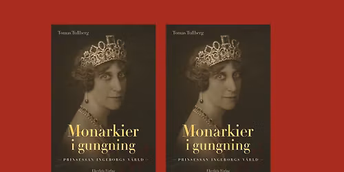 Monarkier i gungning: prinsessan Ingeborgs v\u00e4rld \u2013 boksamtal med Tomas Tullberg