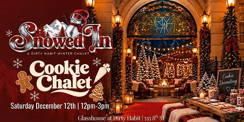 Snowed In at Dirty Habit DC Presents: Cookie Chalet