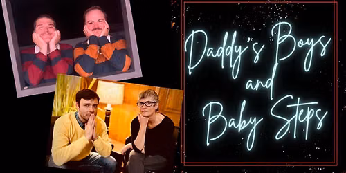 Daddy\u2019s Boys & Baby Steps Improv Comedy