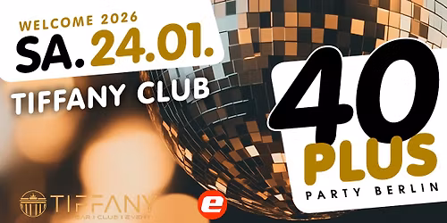 40plus Party Berlin - Welcome 2026\/ Sa, 24.01.\/ Tiffany Club
