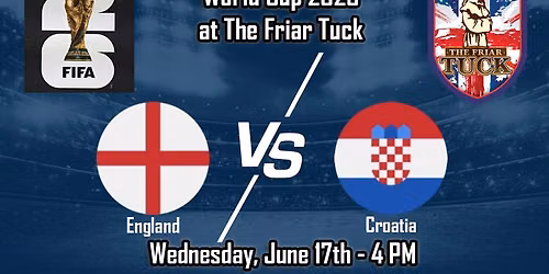 England vs Croatia World Cup 2026 - The Friar Tuck - Wednesday, June 17th 4 PM
