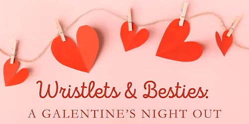 Wristlets & Besties: A Galentine\u2019s Night Out