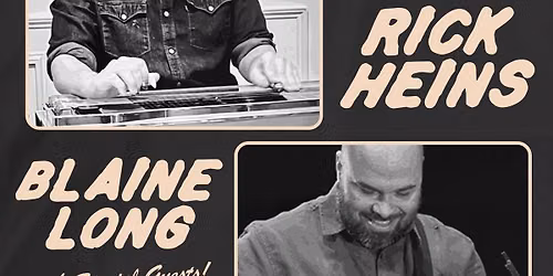 RICK HEINS, BLAINE LONG, AND SPECIAL GUESTS!