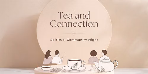 Tea and Connection: Spiritual Community Night