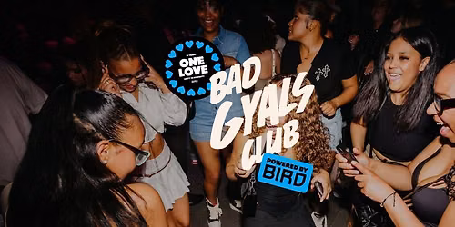 BAD GYALS CLUB FT. KAYA IMANI: One Love - Celebrating 15 years of BIRD