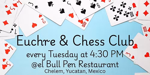 Euchre & Chess Club 4:30 Tuesday