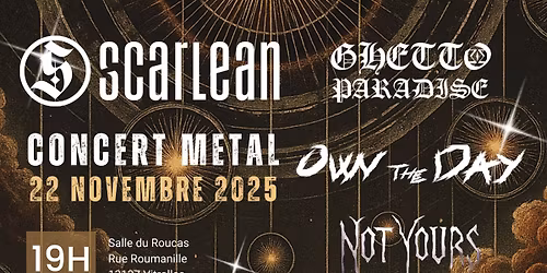 SCARLEAN + GHETTO PARADISE + OWN THE DAY + NOT YOURS - CONCERT METAL VITROLLES