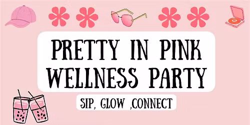 Pretty In Pink Glow Up Wellness Party 5.23.26