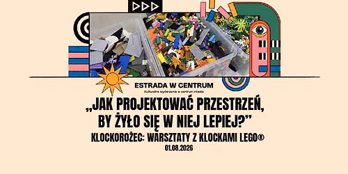 Klockoro\u017cec: warsztaty z klockami LEGO\u00ae \u201eJak projektowa\u0107 przestrze\u0144, by \u017cy\u0142o si\u0119 w niej lepiej?\u201d