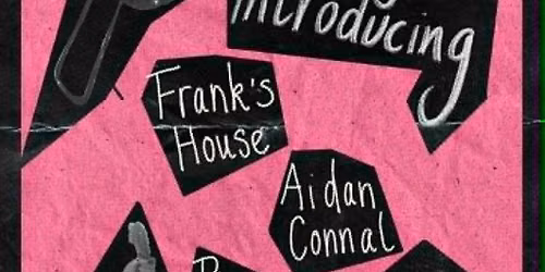 Frank's House, Pinc Wafer and Aidan Connell