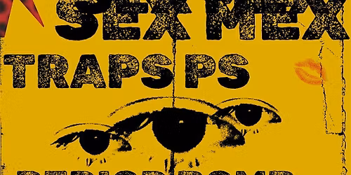 Sex Mex, Traps PS, Period Bomb, Dorothy Fuzz