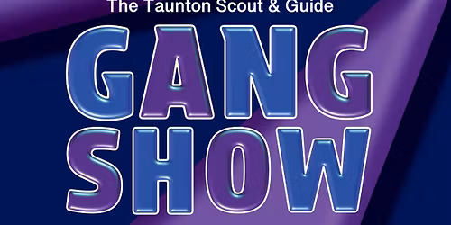 Taunton Scouts and Guides present\u2026 Gang Show