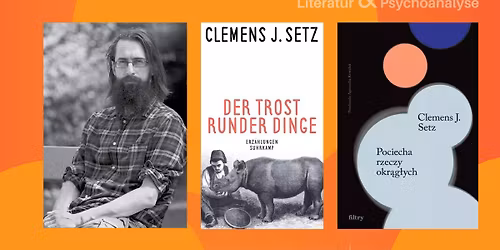 Dyskusja z cyklu "Literatura austriacka i psychoanaliza": OBIECA\u0141EM JEJ TO & Clemens Setz "M\u0142odo\u015b\u0107"