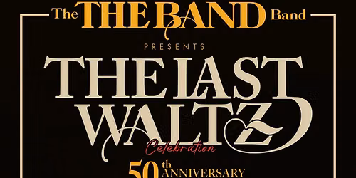 50th Anniversary of The Last Waltz featuring The THE BAND Band & Special Guests 
