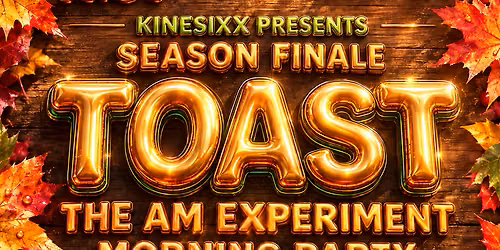 TOAST: The AM Experiment (Season Finale)