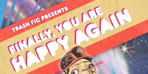 Trash Fic: FINALLY, YOU ARE HAPPY AGAIN!