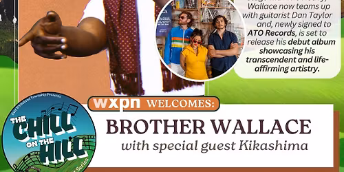 The Chill on the Hill Concert Series:  WXPN Welcomes Brother Wallace with special guest Kikashima