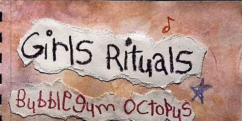GIRLS RITUALS, Bubblegum Octopus, Material Girl, Flower Puppy
