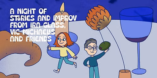 A Night of Stories and Improv from Ira Glass, Vic Michaelis and Friends