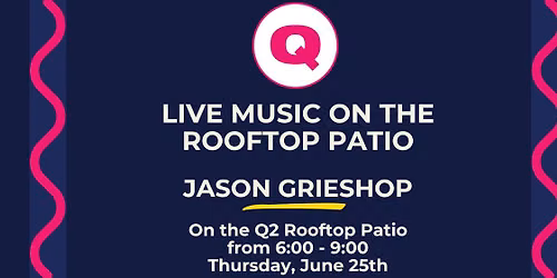 Live Music on the Q2 Rooftop Patio with Jason Grieshop