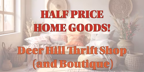 **Half Price on Homegoods** at Deer Hill Thrift Shop