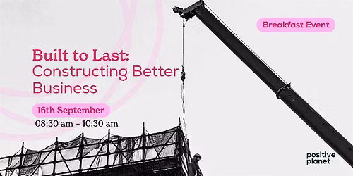 Built to Last: Constructing Better Business