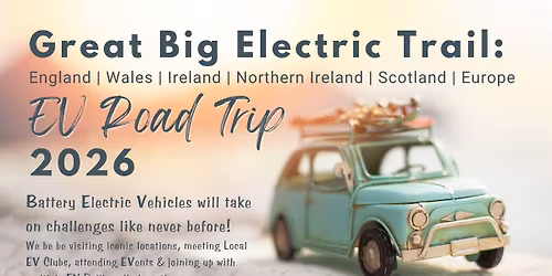 Great BIG Electric Trail: England | Wales | Ireland | Northern Ireland | Scotland | Europe 2026