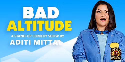Bad Altitude - Standup comedy by Aditi Mittal