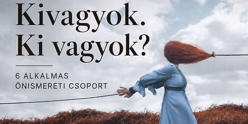 Kivagyok. Ki vagyok? T\u00falv\u00e1llal\u00e1s. Kapcsolati mint\u00e1k. Parentifik\u00e1ci\u00f3. 6 alkalmas \u00f6nismereti csoport