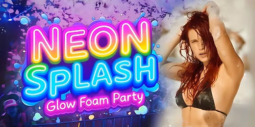 NEON SPLASH GLOW FOAM PARTY (17+)