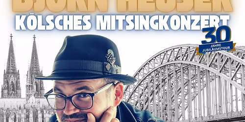 Bj\u00f6rn Heuser - 30 Jahre Jubil\u00e4umstour - K\u00f6lsches Mitsingkonzert