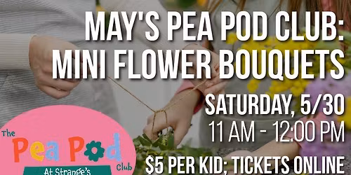 May Pea Pod Workshop: Mini Flower Bouquets