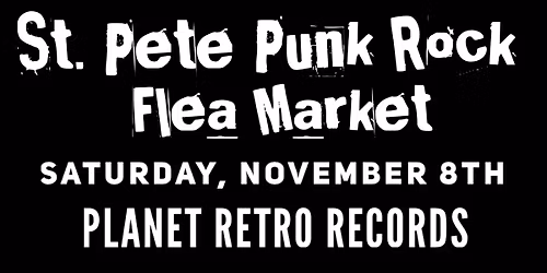 sT. Pete PuNK RoCk fLe@ MaRkeT Saturday November 8th @ Planet Retro Records