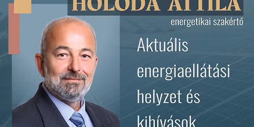 AKTU\u00c1LIS ENERGIAELL\u00c1T\u00c1SI HELYZET \u00c9S KIH\u00cdV\u00c1SOK-Holoda Attila el\u0151ad\u00e1sa