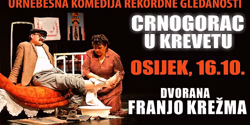 HIT KOMEDIJA - CRNOGORAC U KREVETU @ OSIJEK