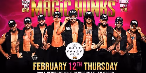 Feb 12th: Sevierville, TN - MAGIC HUNKS at The Road House Lounge