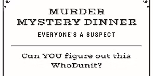 MURDER MYSTERY DINNER!