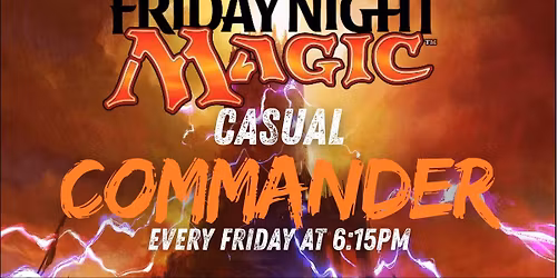 MTG: Friday Night Magic - Casual Commander - Weekly at 6:15pm