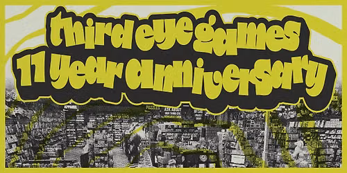 10\/10\/26: Third Eye Games 11 Year Anniversary!