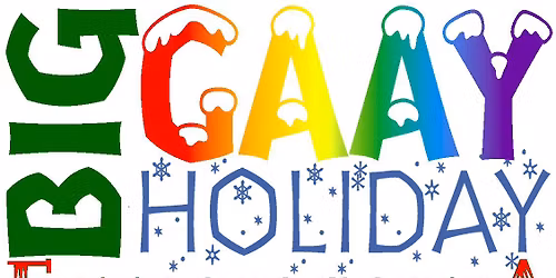 3rd Annual Big GAAY Holiday Extravaganza 