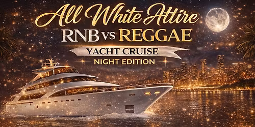 Join us for an All White Reggae vs R&B Yacht cruise 
