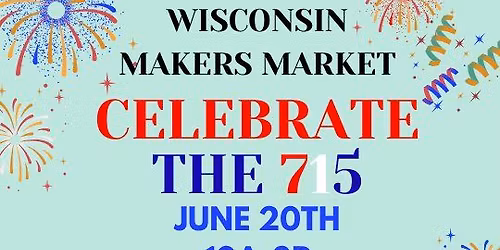 Celebrate the 715~Wisconsin Makers Market *Applications Open