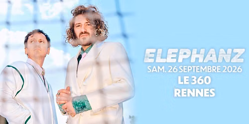 ELEPHANZ en concert @Rennes (26.09.26) - Le 360