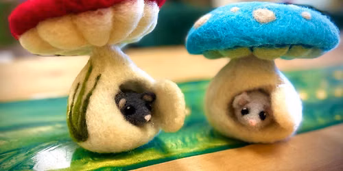 Mouse in Mushroom House Felting Class for Beginners - $50 - July 9th