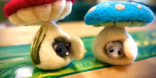 Mouse in Mushroom House Felting Class for Beginners - $50 - July 9th