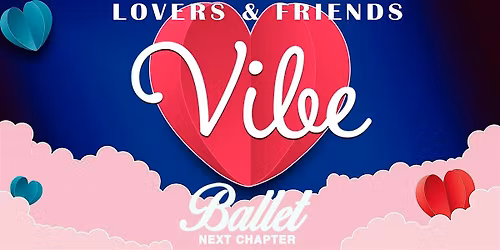 BALLET: LOVERS & FRIENDS *VIBE PARTY*