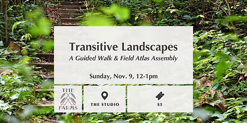 Transitive Landscapes: A Guided Walk & Field Atlas Assembly