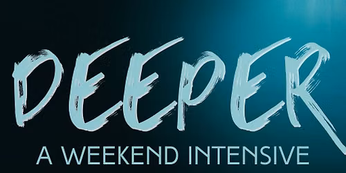 DEEPER: A Weekend Intensive