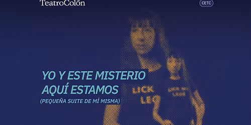 Centro de Experimentaci\u00f3n I Yo y este misterio aqu\u00ed estamos (peque\u00f1a suite de m\u00ed misma)