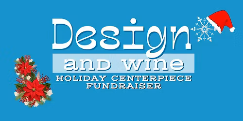 Design & Wine Holiday Centerpiece Fundraiser